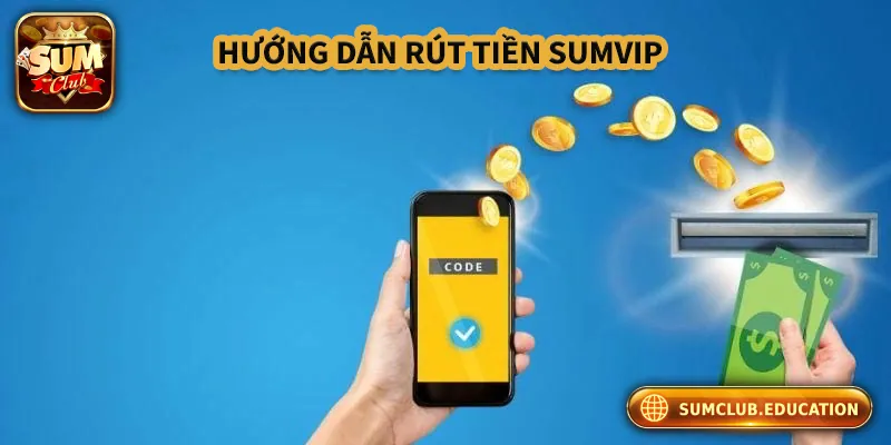 Cách Rút Tiền Sumclub Nhanh, An Toàn Và Không Lỗi Cách Rút Tiền Sumclub Nhanh, An Toàn Và Không Lỗi