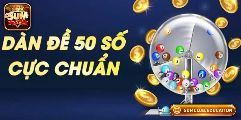 Dàn Đề 50 Số - Giới Thiệu Và Hướng Dẫn Chọn Dàn Đề Hiệu Quả