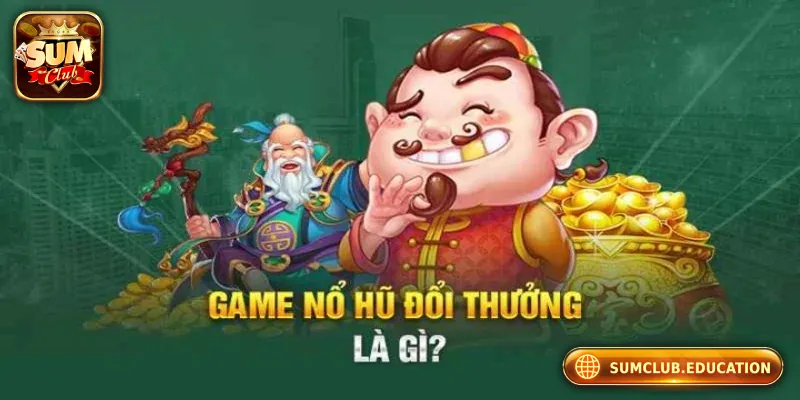 Giới thiệu chung về game nổ hũ đổi thưởng