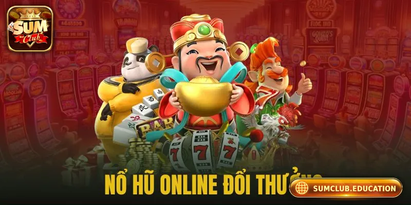 Nổ Hũ Online Sumclub – Săn Thưởng Lớn, Chơi Là Trúng!